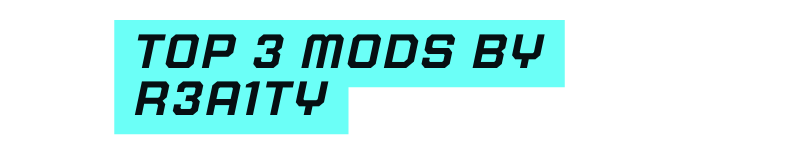 TOP 3 MODS BY R3A1TY