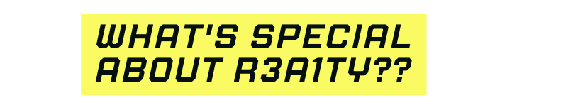 What s special about R3A1TY